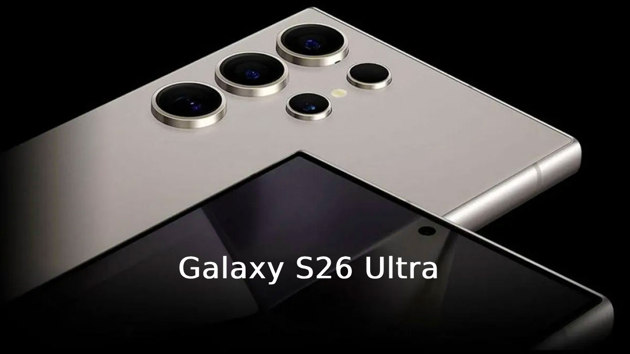 galaxy s26 ultra hakkinda ilk rapor